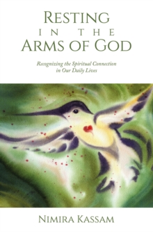 Resting in the Arms of God : Recognizing the Spiritual Connection in Our Daily Lives