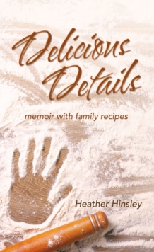 Delicious Details : memoir with family recipes