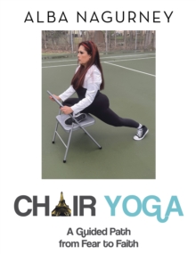 Chair Yoga : A Guided Path from Fear to Faith