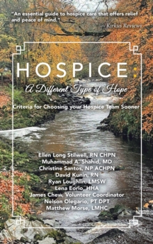 HOSPICE: A DIFFERENT TYPE OF HOPE : Criteria For Choosing Your Hospice Team Sooner