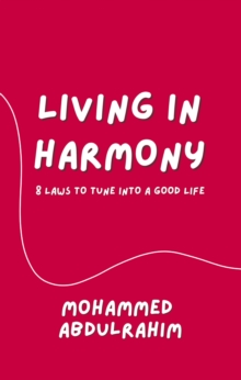 Living in Harmony : 8 Laws to Tune into a Good Life