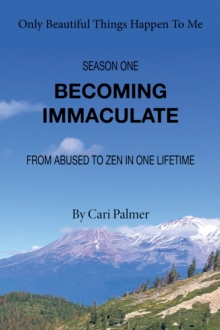 Becoming Immaculate : From Abused to Zen in One Lifetime