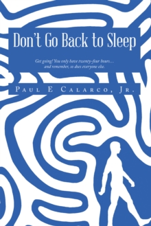 Don't Go Back to Sleep : Get going! You only have twenty-four hours...and remember, so does everyone else.