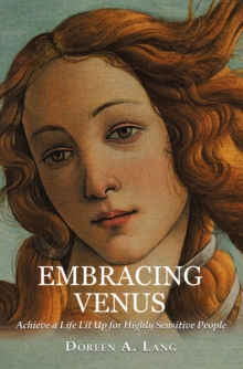 Embracing Venus : Achieve a Life Lit Up for Highly Sensitive People