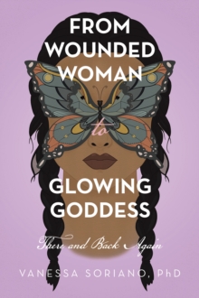 From Wounded Woman to Glowing Goddess : There and Back Again