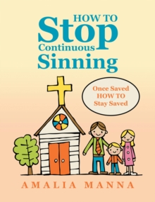 HOW TO Stop Continuous Sinning : Once Saved HOW TO Stay Saved