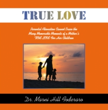 TRUE LOVE : Parental Alienation Cannot Erase the Many Memorable Moments of a  Mother's TRUE LOVE For Her Children