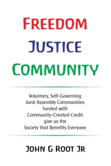 Freedom Justice Community : Voluntary, Self-Governing Jural Assembly Communities  funded with  Community-Created Credit  give us the  Society that Benefits Everyone