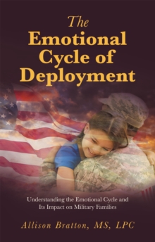 The Emotional Cycle of Deployment : Understanding the Emotional Cycle and Its Impact on Military Families