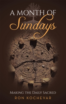 A Month Of Sundays : Making The Daily Sacred