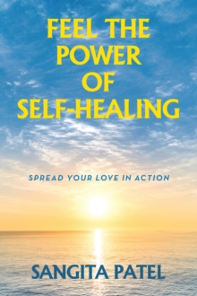 FEEL THE POWER OF SELF-HEALING : SPREAD YOUR LOVE IN ACTION