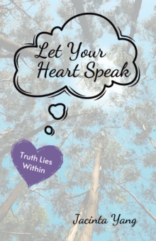 Let Your Heart Speak : Truth Lies Within