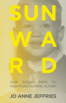 Balboa Press Sunward , Our Zigzag Path To High-Functioning Autism