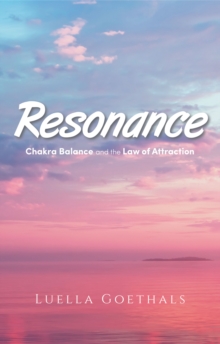 Resonance : Chakra Balance and the Law of Attraction