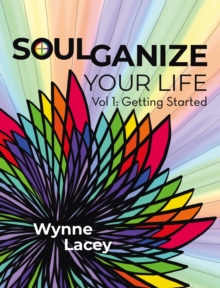 Soulganize Your Life : Vol 1: Getting Started