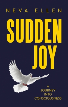 Sudden Joy : A Journey Into Consciousness