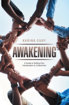 Awakening : A Guide To Shifting From Individualism To Collectivism