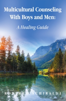 Multicultural Counseling With Boys And Men: A Healing Guide