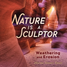 Nature Is a Sculptor : Weathering and Erosion