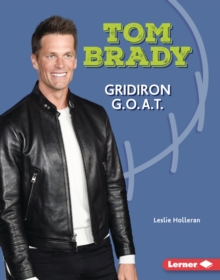 Tom Brady : Gridiron G.O.A.T.