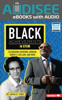 Black Achievements in STEM : Celebrating Katherine Johnson, Robert D. Bullard, and More