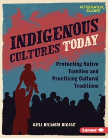 Indigenous Cultures Today : Protecting Native Families and Practicing Cultural Traditions