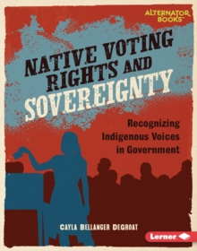 Native Voting Rights and Sovereignty : Recognizing Indigenous Voices in Government