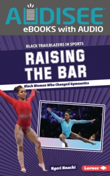 Raising The Bar : Black Women Who Changed Gymnastics