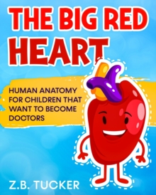 The Big Red Heart : The Cardiovascular System for Children