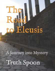 The Road to Eleusis : A Journey into Mystery