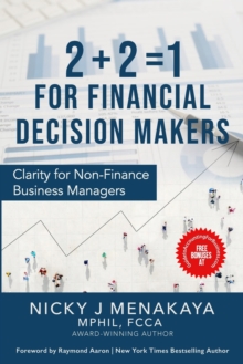 2 + 2 = 1 For Financial Decision Makers : Clarity for Non-Finance Business Managers
