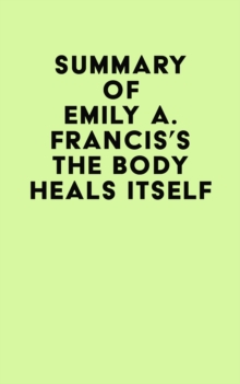 Summary of Emily A. Francis's The Body Heals Itself