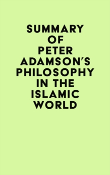 Summary of Peter Adamson's Philosophy in the Islamic World