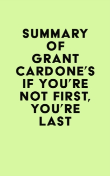 Summary of Grant Cardone's If You're Not First, You're Last