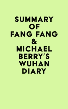 Summary of Fang Fang & Michael Berry's Wuhan Diary