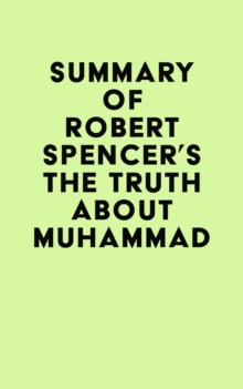 Summary of Robert Spencer's The Truth About Muhammad