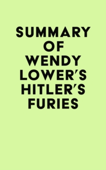 Summary of Wendy Lower's Hitler's Furies