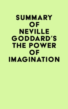 Summary of Neville Goddard's The Power of Imagination