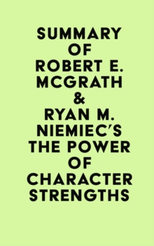 Summary of Robert E. McGrath & Ryan M. Niemiec's The Power of Character Strengths