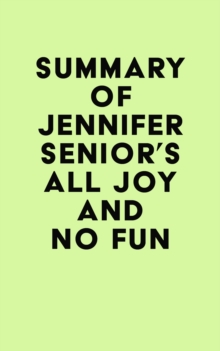 Summary of Jennifer Senior's All Joy and No Fun