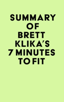 Summary of Brett Klika's 7 Minutes to Fit