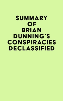 Summary of Brian Dunning's Conspiracies Declassified