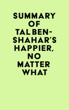 Summary of Tal Ben-Shahar's Happier, No Matter What