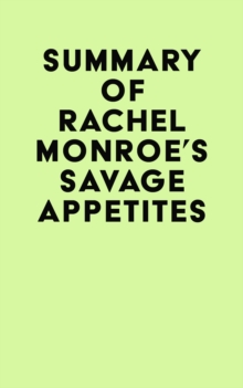 Summary of Rachel Monroe's Savage Appetites