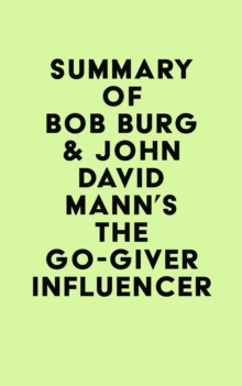 Summary of Bob Burg & John David Mann's The Go-Giver Influencer