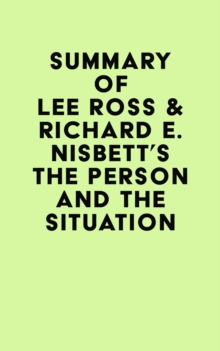 Summary of Lee Ross & Richard E. Nisbett's The Person and the Situation