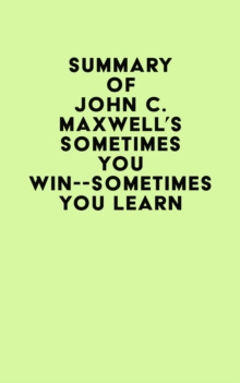 Summary of John C. Maxwell's Sometimes You Win--Sometimes You Learn