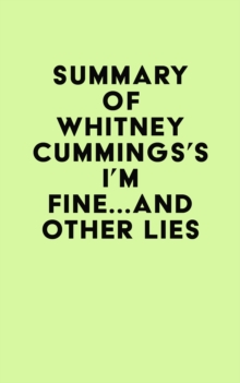 Summary of Whitney Cummings's I'm Fine...And Other Lies