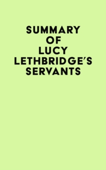 Summary of Lucy Lethbridge's Servants