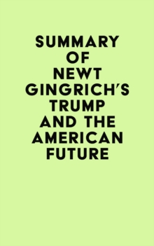 Summary of Newt Gingrich's Trump and the American Future